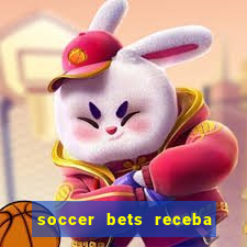 soccer bets receba seu dinheiro